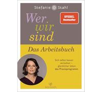 Wer wir sind. Das Arbeitsbuch: Sich selbst besser verstehen - glücklicher leben: das Praxisprogramm
