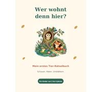 Wer wohnt denn hier?: Mein erstes Tier Rätselbuch