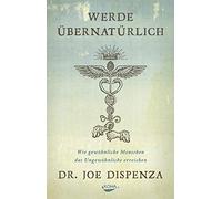 Werde ubernaturlich: Wie gewohnliche Menschen d, Dispenza Hardcover.