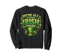 We're All A Little Irish Today Lucky St Patricks Day Paddy Sweatshirt