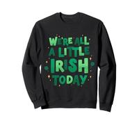 We're All A Little Irish Today St Patrick's Day Sweatshirt