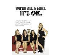 WE'RE ALL A MESS, IT'S OK: A collection of funny essays and one-liners about the struggles of everyday life.