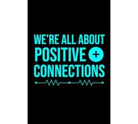 We're All About Positive Connections: Funny Electrician Notebook: Blank Lined Journal for Work Logs & Daily Notes