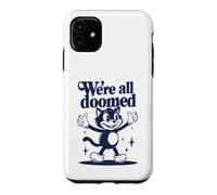 We're All Doomed Retro Cat - Funny Sarcastic Humor Gift Case for iPhone 11