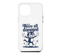 We're All Doomed Retro Cat - Funny Sarcastic Humor Gift Case for iPhone 12 Pro Max