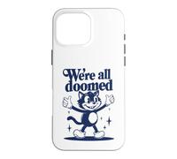 We're All Doomed Retro Cat - Funny Sarcastic Humor Gift Case for iPhone 16 Pro Max