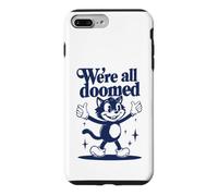 We're All Doomed Retro Cat - Funny Sarcastic Humor Gift Case for iPhone 7 Plus/8 Plus