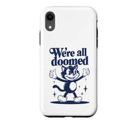 We're All Doomed Retro Cat - Funny Sarcastic Humor Gift Case for iPhone XR