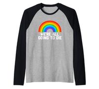 We're All Going To Die (Rainbow) T-Shirt funny saying cool Raglan Baseball Tee