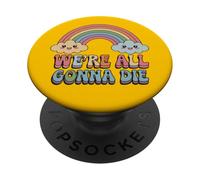 We're All Gonna Die Retro Cute Sarcastic Humor Meme PopSockets Adhesive PopGrip