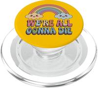 We're All Gonna Die Retro Cute Sarcastic Humor Meme PopSockets PopGrip for MagSafe