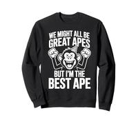 We're All Great Apes But I'm The Best Ape Funny Monkey Sweatshirt