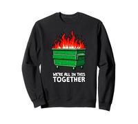 WE'RE ALL IN THIS TOGETHER Dumpster fire everything is fine Sweatshirt