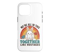 We're All In This Together Like Hostages Funny Rainbow Quote Case for iPhone 16 Pro Max