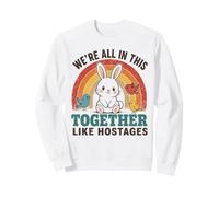 We're All In This Together Like Hostages Funny Rainbow Quote Sweatshirt