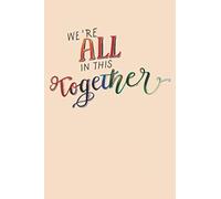 We're all in this together: Notebook gift for everyone who you truly care, Lined Journal notebook size 6 x 9 inch, 110 pages