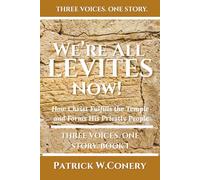 We're All Levites Now!: How Christ Fulfills the Temple and Forms His Priestly People (Three Voices. One Story.)