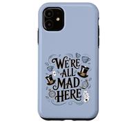 We're All Mad Here Alice in Wonderland Quote Case for iPhone 11