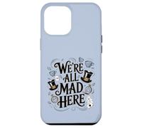We're All Mad Here Alice in Wonderland Quote Case for iPhone 12 Pro Max