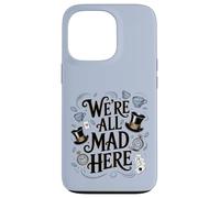We're All Mad Here Alice in Wonderland Quote Case for iPhone 13 Pro
