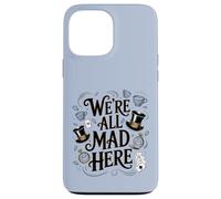 We're All Mad Here Alice in Wonderland Quote Case for iPhone 13 Pro Max