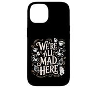 We're All Mad Here Alice in Wonderland Quote Case for iPhone 14