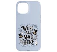 We're All Mad Here Alice in Wonderland Quote Case for iPhone 15