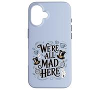 We're All Mad Here Alice in Wonderland Quote Case for iPhone 16