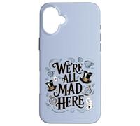 We're All Mad Here Alice in Wonderland Quote Case for iPhone 16 Plus