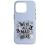 We're All Mad Here Alice in Wonderland Quote Case for iPhone 16 Pro