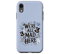 We're All Mad Here Alice in Wonderland Quote Case for iPhone XR