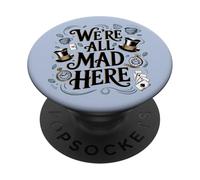 We're All Mad Here Alice in Wonderland Quote PopSockets Adhesive PopGrip