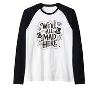 We're All Mad Here Alice in Wonderland Quote Raglan Baseball Tee