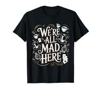 We're All Mad Here Alice in Wonderland Quote T-Shirt