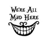 We're All Mad Here - Die Cut Vinyl Decal for Cars, Trucks, Motorcycles, Vans, Laptops, ToolBoxes (Black, 5x5)