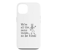 We're All The Same Inside So Be Kind Skeleton Case for iPhone 13