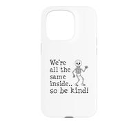 We're All The Same Inside So Be Kind Skeleton Case for iPhone 15 Pro