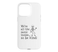 We're All The Same Inside So Be Kind Skeleton Case for iPhone 15 Pro Max