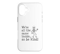 We're All The Same Inside So Be Kind Skeleton Case for iPhone 16 Plus