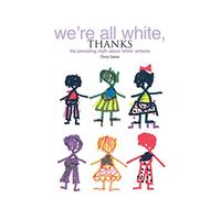 We're All White Thanks: The Persisting Myth About 'White' Schools