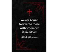 We're bound forever to those with whom we share blood | Elijah Mikaelson: The originals Notebook Diary Journal