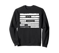We're Committed To Transparency Anti Government Sweatshirt