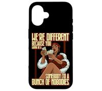 Were different because you wanna be a sombody to a bunch of Case for iPhone 16