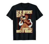 were Different Because You Wanna be a sombody to a Bunch of T-Shirt
