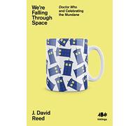 We're Falling Through Space: Doctor Who and Celebrating the Mundane: 17 (Inklings) (Inklings, 17)