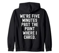 were five minutes past the point where i cared Sarcastic Zip Hoodie