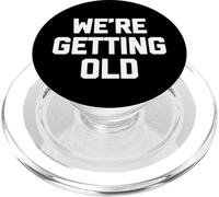 We're Getting Old - Funny Saying Sarcastic Cute Cool Novelty PopSockets PopGrip for MagSafe