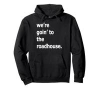 We're Goin' To The Roadhouse Pullover Hoodie