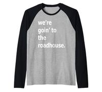 We're Goin' to The Roadhouse Raglan Baseball Tee