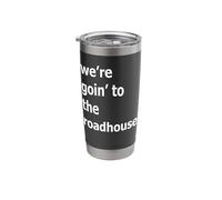 We're Goin' to The Roadhouse Stainless Steel Insulated Tumbler